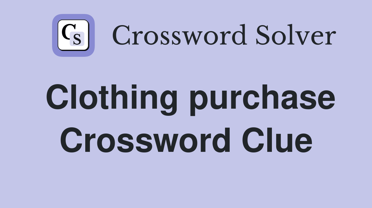 Clothing purchase Crossword Clue Answers Crossword Solver
